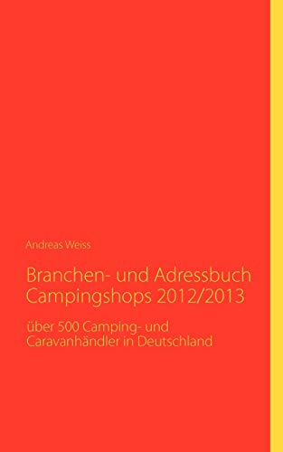 Branchen- und Adressbuch Campingshops 2012/2013 (German Edition) (9783842332416) by Andreas Weiss