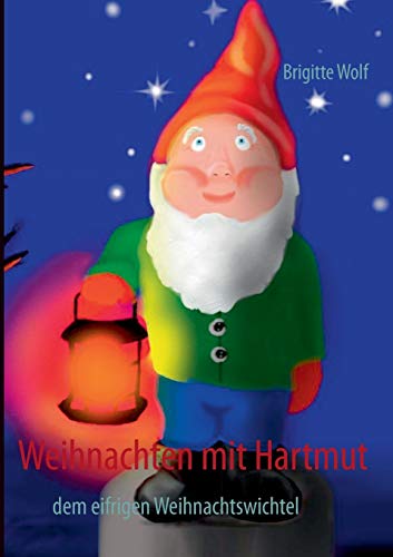 Weihnachten mit Hartmut: dem eifrigen Weihnachtswichtel - Brigitte Wolf