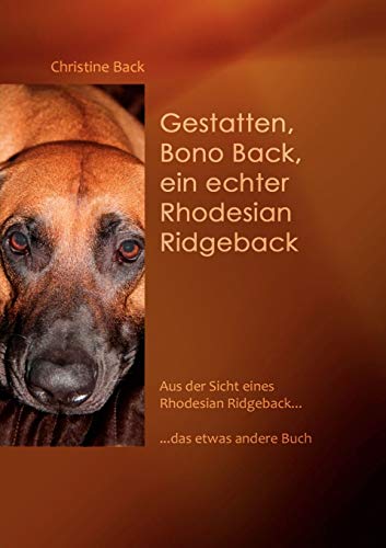 9783842334120: Gestatten, Bono Back, ein echter Rhodesian Ridgeback: Aus der Sicht eines Rhodesian Ridgeback......das etwas andere Buch