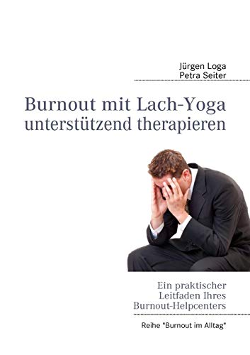 9783842334670: Burnout mit Lach-Yoga untersttzend therapieren: Ein praktischer Leitfaden des Burnout-Helpcenters (German Edition)