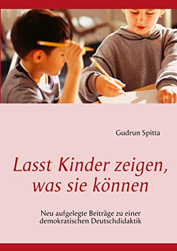 Beispielbild fr Lasst Kinder zeigen, was sie knnen: Neu aufgelegte Beitrge zu einer demokratischen Deutschdidaktik zum Verkauf von medimops