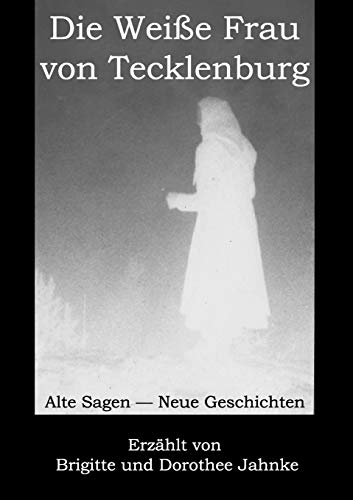 Die WeiÃŸe Frau von Tecklenburg:Alte Sagen - Neue Geschichten - Brigitte Jahnke