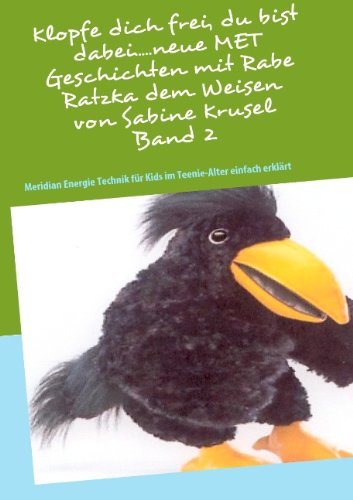 9783842337435: Klopfe dich frei, du bist dabei.....neue MET Geschichten mit Rabe Ratzka dem Weisen Band 2: Meridian Energie Technik fr Kids im Teenie-Alter einfach erklrt von Sabine Krusel