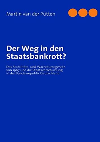 9783842337466: Der Weg in den Staatsbankrott?: Das Stabilitts- und Wachstumsgesetz von 1967 und die Staatsverschuldung in der Bundesrepublik Deutschland