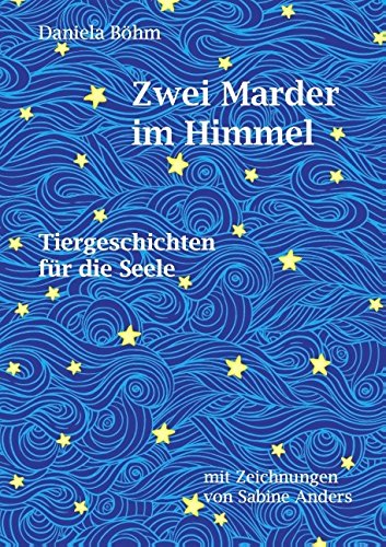 Zwei Marder im Himmel : Tiergeschichten für die Seele. - Böhm, Daniela