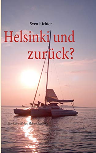 9783842337510: Helsinki und zurck?: Eine Reise auf dem Elektro-Segelboot (German Edition)
