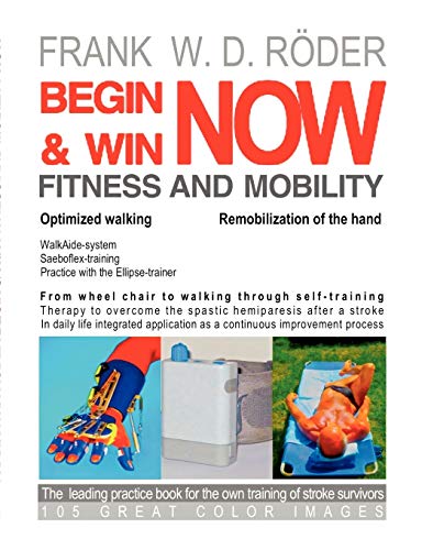 Imagen de archivo de BEGIN & WIN FITNESS AND MOBILITY NOW-Optimized walking - Remobilization of the hand: From Wheel chair to walking through self-training Therapy to . application as a continuous improveme a la venta por Lucky's Textbooks