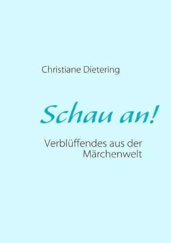 Schau an! : Verblüffendes aus der Märchenwelt - Christiane Dietering