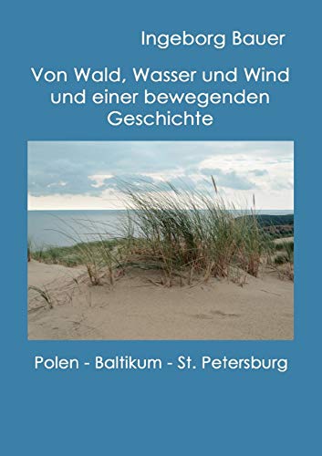 Beispielbild fr Von Wald, Wasser und Wind und einer bewegenden Geschichte. Polen, Baltikum und St. Petersburg. Mit farb. Abb. im Text, zum Verkauf von Antiquariat Robert von Hirschheydt