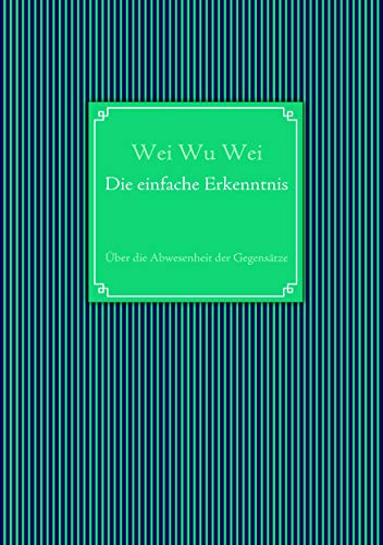 9783842340534: Die einfache Erkenntnis: ber die Abwesenheit der Gegenstze