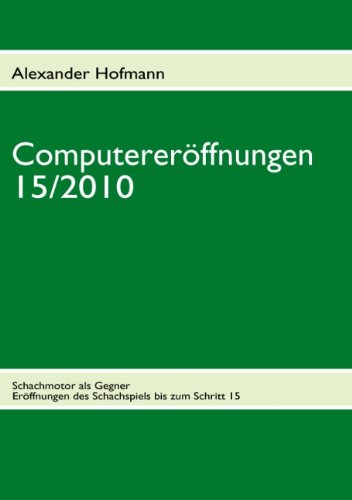 Computereröffnungen 15/2010 : Schachmotor als Gegner. Eröffnungen des Schachspiels bis Schritt 15 - Alexander Hofmann