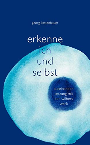 Stock image for Erkenne Ich und Selbst: Auseinandersetzung mit Ken Wilbers Werk (German Edition) for sale by Ria Christie Collections