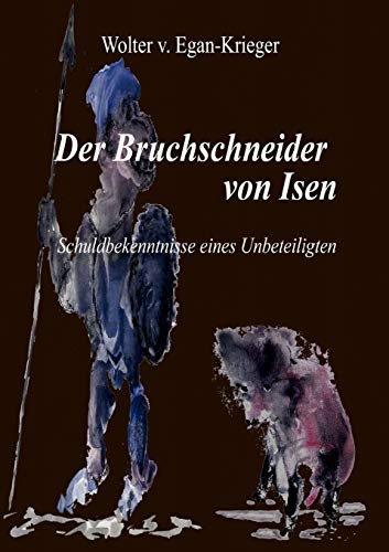 Beispielbild fr Der Bruchschneider von Isen: Schuldbekenntnisse eines Unbeteiligten (German Edition) zum Verkauf von Lucky's Textbooks