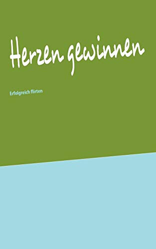 9783842345416: Herzen gewinnen: Erfolgreich flirten