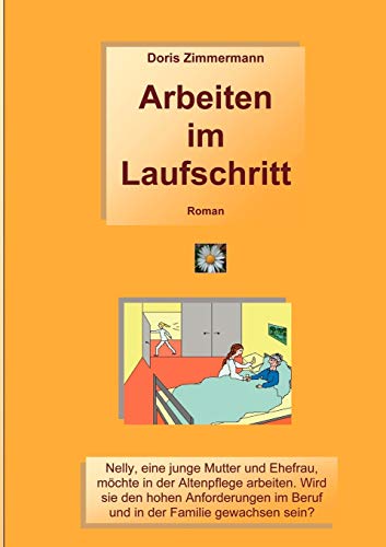 9783842345676: Arbeiten im Laufschritt: Nelly, eine junge Mutter und Ehefrau mchte in der Altenpflege arbeiten. Wird sie den hohen Anforderungen im Beruf und in der Familie gewachsen sein?