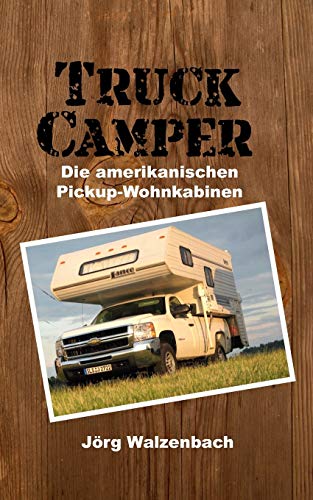 Beispielbild fr Truck Camper: Die amerikanischen Pickup-Wohnkabinen zum Verkauf von medimops