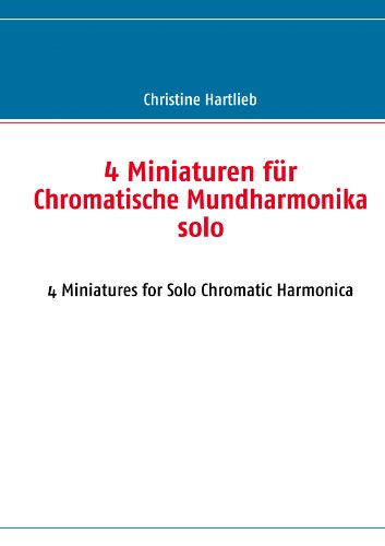 4 Miniaturen für Chromatische Mundharmonika solo : 4 Miniatures for Solo Chromatic Harmonica - Christine Hartlieb