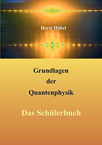 9783842347489: Grundlagen der Quantenphysik: Das Schlerbuch