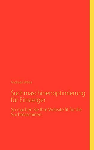Suchmaschinenoptimierung fÃ¼r Einsteiger (German Edition) (9783842347632) by Andreas Weiss