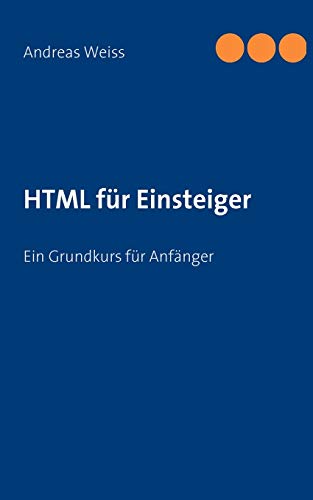 Stock image for HTML fr Einsteiger: Ein Grundkurs fr Anfnger for sale by medimops