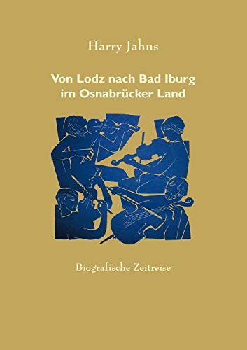 Von Lodz nach Bad Iburg im Osnabrücker Land: Biografische Zeitreise - Harry Jahns