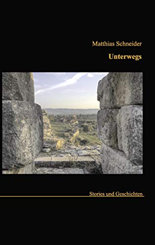 Unterwegs : Stories und Geschichten - Matthias Schneider