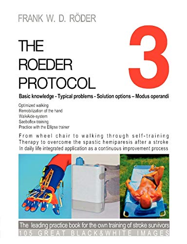 9783842350496: THE ROEDER PROTOCOL 3 - Basic knowledge - Typical problems - Solution options - Modus operandi - Optimized walking - Remobilization of the hand - ... to overcome the spastic hemiparesis a