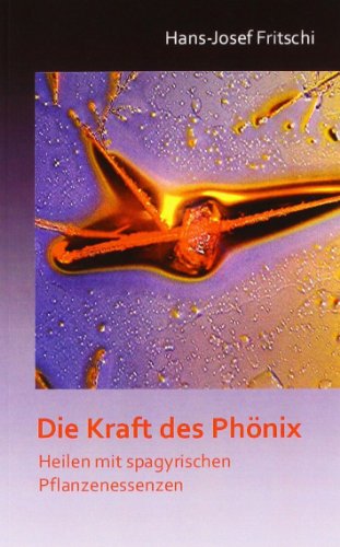 Beispielbild fr Die Kraft des Phnix: Heilen mit spagyrischen Pflanzenessenzen zum Verkauf von medimops