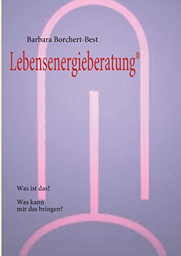 Stock image for Lebensenergieberatung(R): Was ist das? Was kann mir das bringen? (German Edition) for sale by Lucky's Textbooks