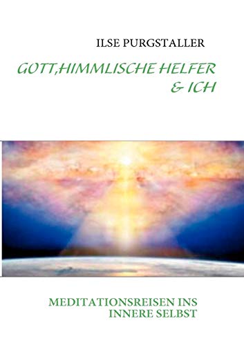 Imagen de archivo de GOTT,HIMMLISCHE HELFER & ICH:MEDITATIONSREISEN INS INNERE SELBST a la venta por Chiron Media