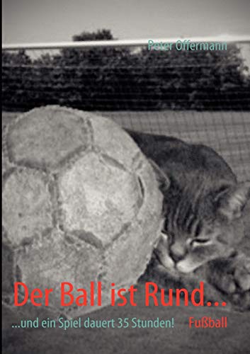 Stock image for Der Ball ist Rund.: .und ein Spiel dauert 35 Stunden! (German Edition) for sale by Lucky's Textbooks