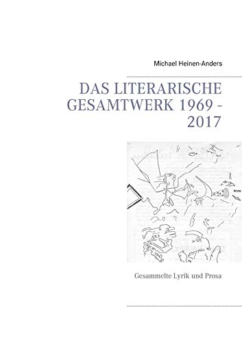 Stock image for Das literarische Gesamtwerk 1969 - 2017: Gesammelte Lyrik und Prosa (German Edition) for sale by Lucky's Textbooks