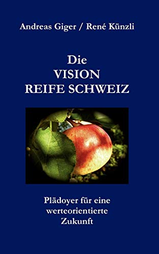 Stock image for Die VISION REIFE SCHWEIZ: Pldoyer fr eine werteorientierte Zukunft (German Edition) for sale by Lucky's Textbooks