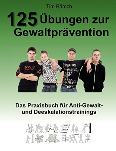 125 Übungen zur Gewaltprävention : Das Praxisbuch für Anti-Gewalt- und Deeskalationstrainings - Tim Bärsch