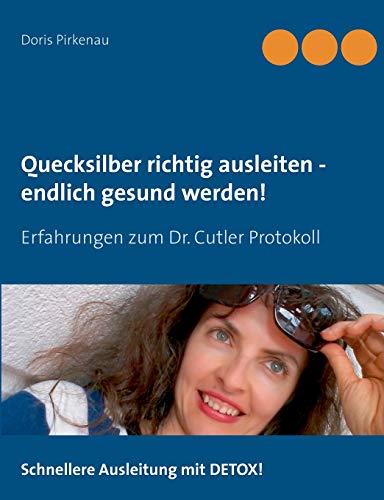 Beispielbild fr Quecksilber richtig ausleiten - endlich gesund werden!: Erfahrungen zum Dr. Cutler Protokoll zum Verkauf von medimops