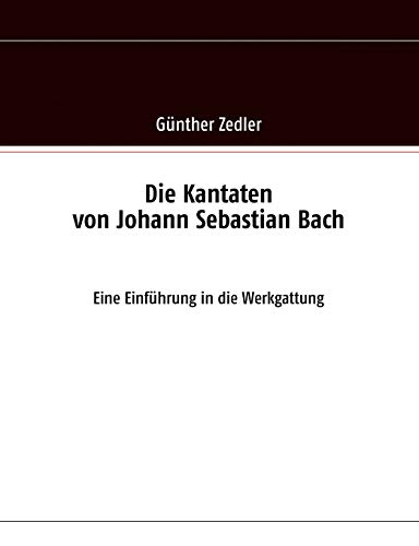 Stock image for Die Kantaten von Johann Sebastian Bach: Eine Einfhrung in die Werkgattung (German Edition) for sale by Lucky's Textbooks