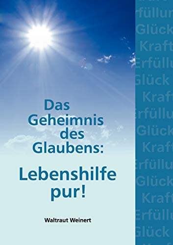 9783842357327: Das Geheimnis des Glaubens: Lebenshilfe pur!