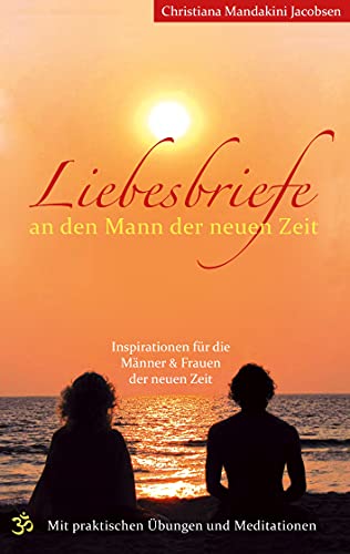 9783842357747: Liebesbriefe an den Mann der neuen Zeit: Inspirationen fr die Mnner & Frauen der neuen Zeit