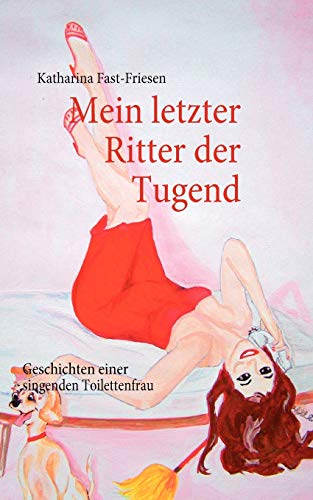 Beispielbild fr Mein letzter Ritter der Tugend: Geschichten einer singenden Toilettenfrau zum Verkauf von medimops