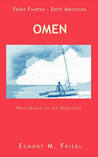 Imagen de archivo de Omen Mein Gluck ist ein Segelboot:Fruhe Fahrten - Erste Abenteuer a la venta por Chiron Media