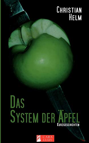 Das System der Äpfel: Kurzgeschichten - Helm, Christian