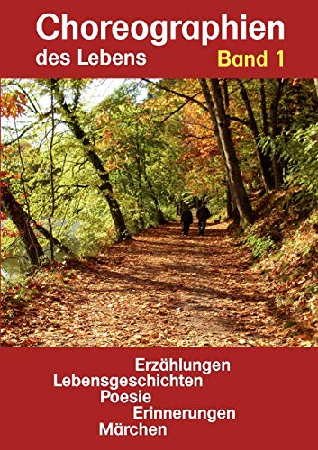 Choreographien des Lebens: Erzählungen Lebensgeschichten Poesie Erinnerungen Märchen - Johannes Rösler