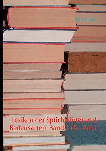 Stock image for Lexikon der Sprichwrter und Redensarten Band 1 (A - Am ) (German Edition) for sale by Lucky's Textbooks