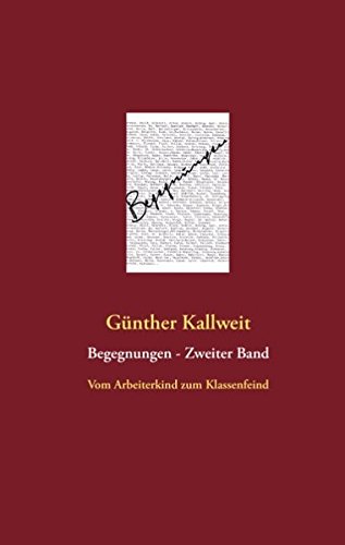 Begegnungen - Zweiter Band : Vom Arbeiterkind zum Klassenfeind - Günther Kallweit, Kallweit Günther, Christian Kowalewsky