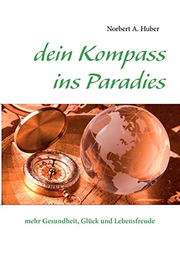 Imagen de archivo de dein Kompass ins Paradies:mehr Gesundheit, Glück und Lebensfreude a la venta por Ria Christie Collections