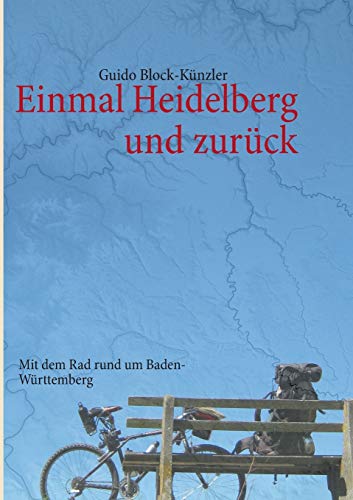 Stock image for Einmal Heidelberg und zurck: Mit dem Rad rund um Baden-Wrttemberg (German Edition) for sale by Lucky's Textbooks