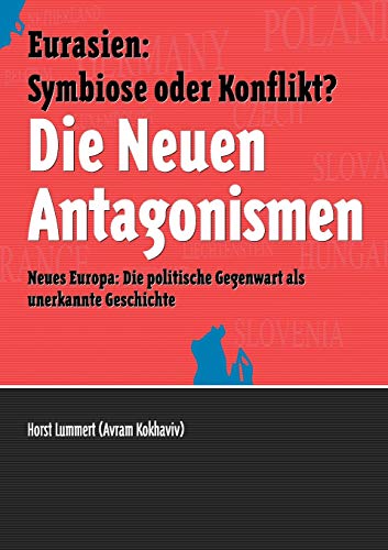 9783842363274: Die Neuen Antagonismen: Euarsien: Symbiose oder Konflikt? Neues Europa: Die politische Gegenwart als unerkannte Geschichte