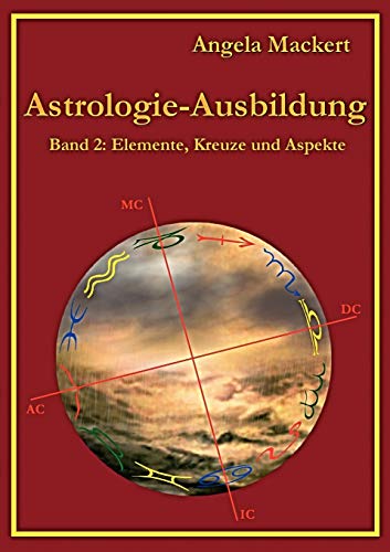 Imagen de archivo de Astrologie-Ausbildung, Band 2: Elemente, Kreuze und Aspekte (German Edition) a la venta por Books Unplugged