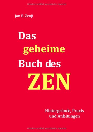 Das geheime Buch des ZEN: Hintergründe, Praxis und Anleitungen - Zenji, Jan B.