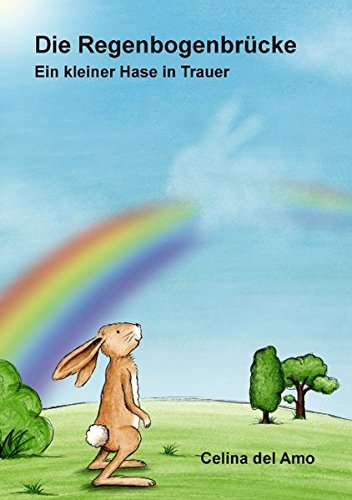 Beispielbild fr Die Regenbogenbrcke: Ein kleiner Hase in Trauer zum Verkauf von medimops